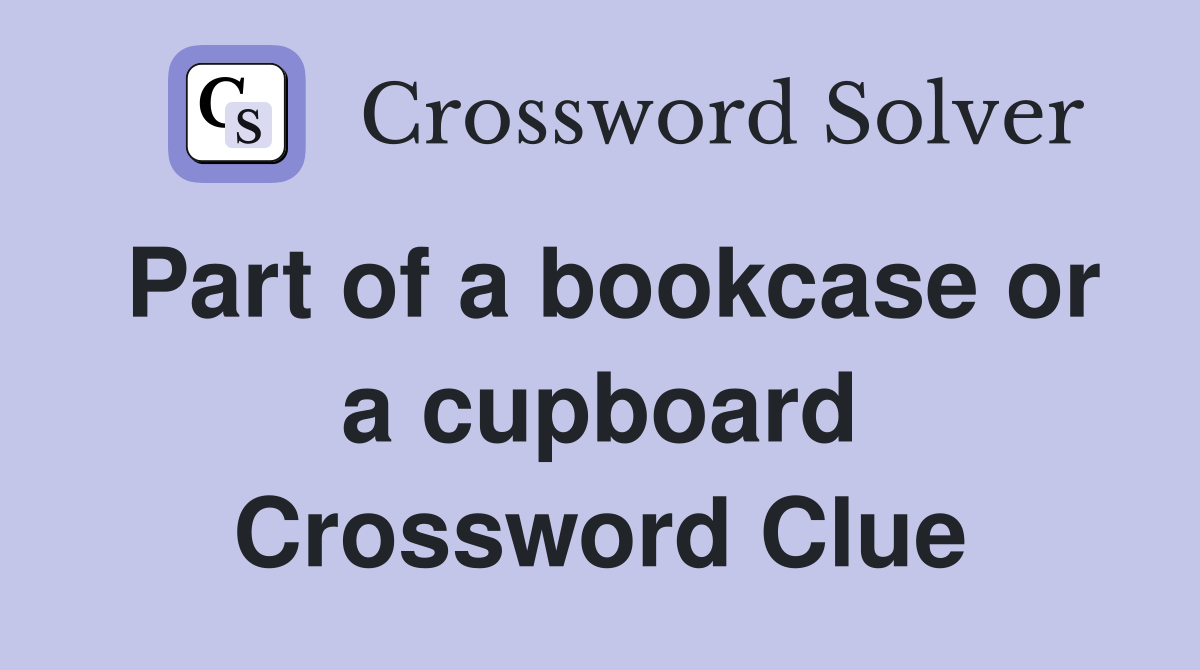 Part of a bookcase or a cupboard Crossword Clue Answers Crossword